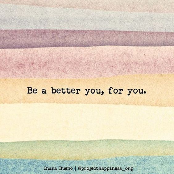 be a better you, for you quote
